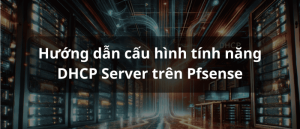 Cấu hình DHCP Server trên pfSense